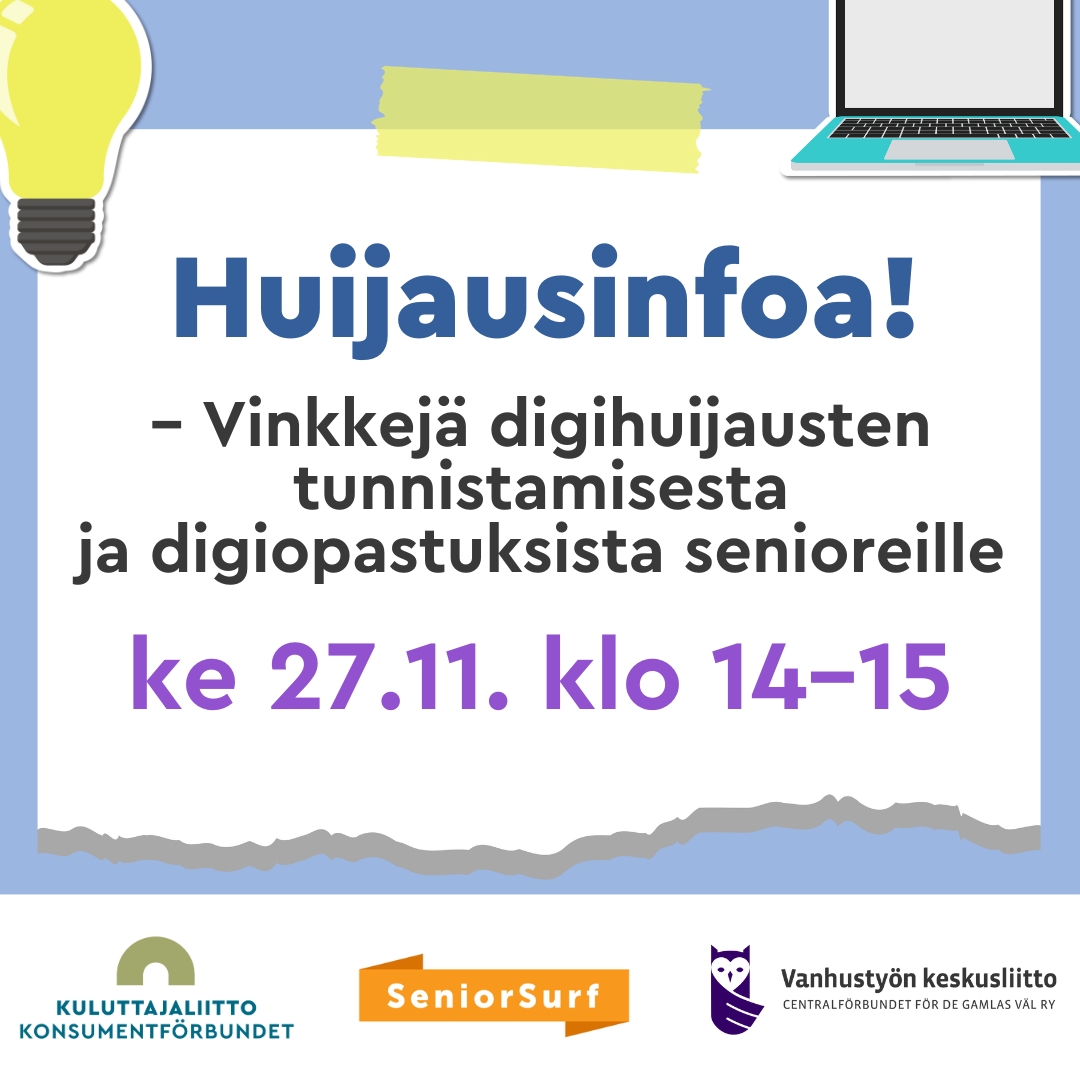 Huijausinfoa! - Vinkkejä digihuijausten tunnistamisesta ja digiopastuksista senioreille ke 27.11. klo 14-15. Ilmoituksen alareunassa on Kuluttajaliiton, SeniorSurfin ja Vanhustyön keskusliiton logot.