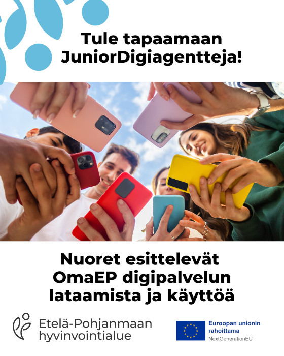 Tule tapaamaan JuniorDigiagentteja! Kuvituksena alhaalta päin kuvattuna nuoria, jotka pitelevät älypuhelimia kädessään. Nuoret esitelevät OmaEP digipalvelun lataamista ja käyttöä. Vasemmassa alakulmassa Etelä-Pohjanmaan hyvinvointialueen logo. Vasemmassa alakulmassa EU:n lippu ja teksti Euroopan unionin rahoittama NextGenerationEU.