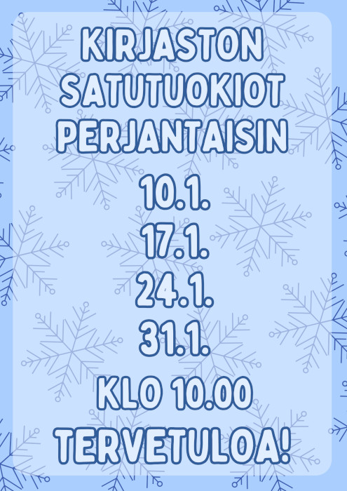 Kirjaston satutuokiot perjantaisin 10.1. 17.1. 24.1. 31.1. klo 10.00 Tervetuloa!