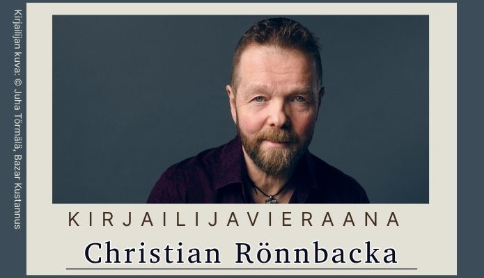 Valokuvia kirjailija Christian Rönnbackasta. Kuvan sivussa lukee kirjalijan kuva: copyright Juha Törmälä, Bazar Kustannus.. Kuvan taustalla on vaalea kehys, ja kuvan alla lukee kirjailijavieraana Christian Rönnbacka.