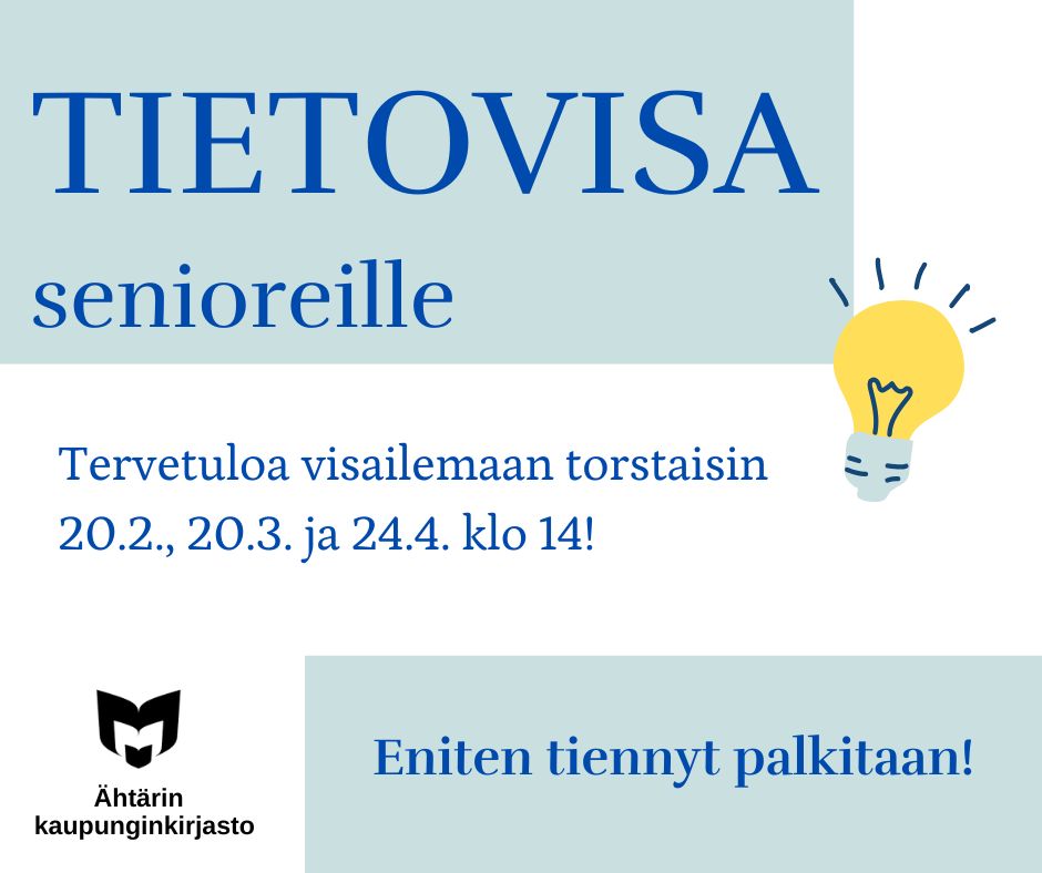 Tietovisa senioreille. Tervetuloa visailemaan torstaisin 20.2., 20.3. ja 24.4. klo14! Eniten tiennyt palkitaan! Kuvituksena piirroskuva syttyneestä hehkulampusta. Oikeassa alakulmassa musta yleisten kirjastojen logo sekä sen alla teksti Ähtärin kaupunginkirjasto.