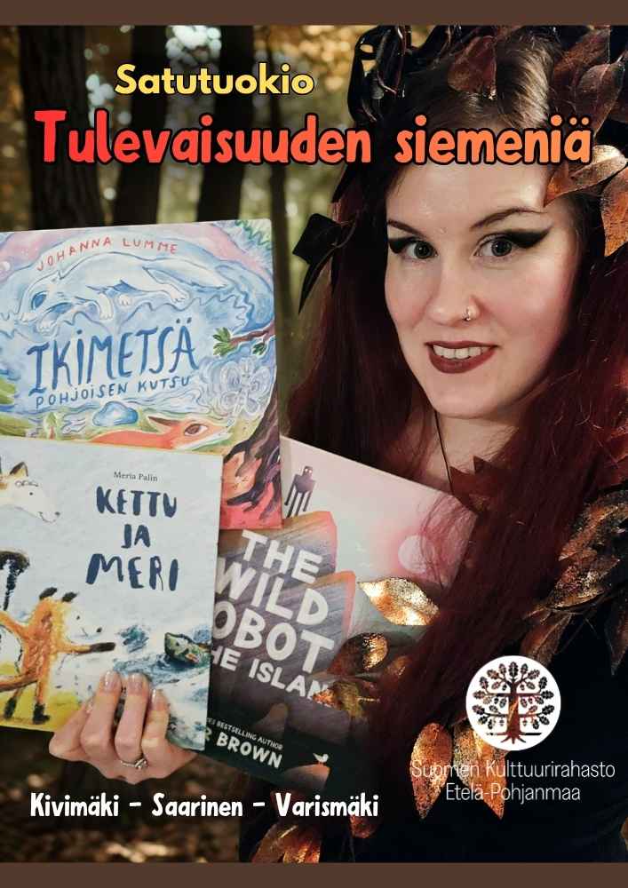 Kuvan yläreunassa on teksti Satutuokio Tulevaisuuden siemeniä. Tekstin alla on satutuokion vetäjä, joka katsoo hymyillen kohti kameraa ja pitelee kädessään kolmea lasten kuvakirjaa. Alareunassa on teksti Kivimäki, Saarinen, Varismäki. Kuvan oikeassa alakulmassa on Suomen kulttuurirahaston logo.