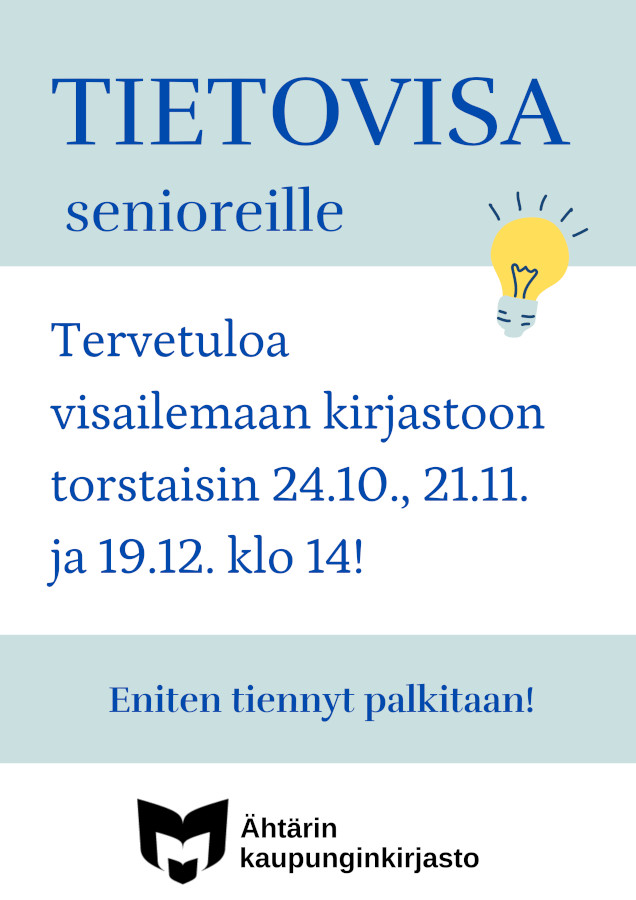 Tietovisa senioreille: otsikon vieressä piirroskuva hehkulampusta. Tervetuloa visailemaan kirjastoon torstaisin 24.10., 21.11. ja 19.12. klo 14! Eniten tiennyt palkitaan! Kuvan alareunassa yleisten kirjastojen logo sekä teksti Ähtärin kaupunginkirjasto.