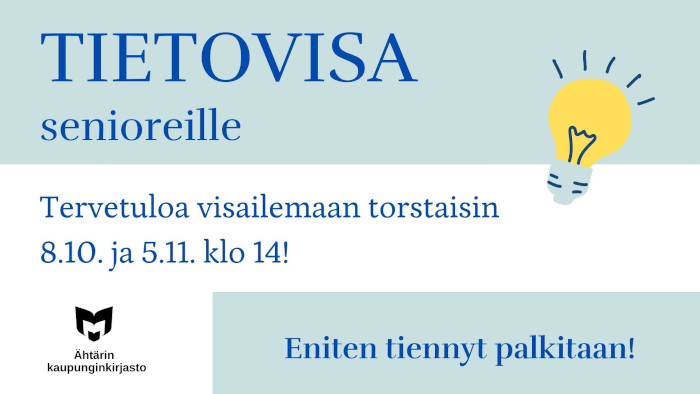 Tietovisa senioreille. Tervetuloa visailemaan torstaisin 8.10. ja 5.11. klo 14! Eniten tiennyt palkitaan! Kuvituksena piirroskuva palavasta hehkulampusta oikeassa reunassa. Vasemmassa alakulmassa on Suomen yleisten kirjastojen musta logo sekä teksti Ähtärin kaupunginkirjasto.